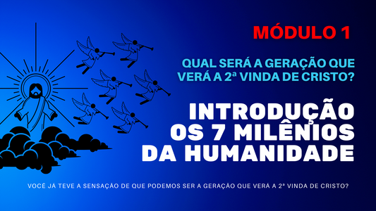 MÓDULO 1 | INTRODUÇÃO AOS 7 MILÊNIOS DA HUMANIDADE REVELADOS NA BÍBLIA |  Áudio Estudo + MAPA MENTAL Ilustrado | 228 Páginas