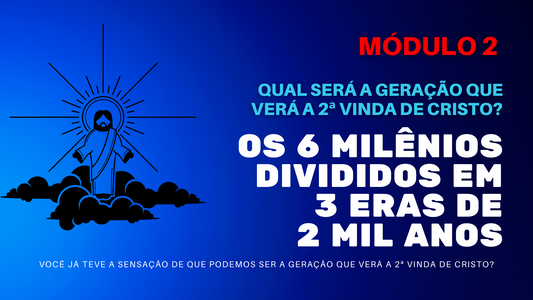 MÓDULO 2 | OS 6 MILÊNIOS HUMANIDADE DIVIDIDOS EM 3 ERAS DE 2 MIL ANOS |  Áudio Estudo + MAPA MENTAL Ilustrado | 229 Páginas